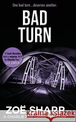 Bad Turn: Charlie Fox Crime Mystery Thriller Series LARGE PRINT Zoe Sharp 9781909344587 ZACE Ltd