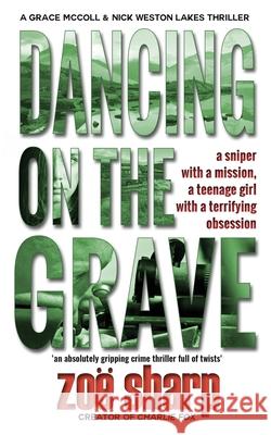Dancing on the Grave: CSI Grace McColl & Detective Nick Weston Lakes crime thriller Book 1 Zoe Sharp 9781909344662