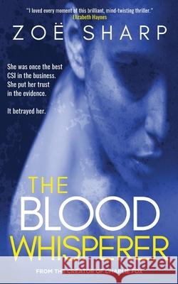 The Blood Whisperer: a mind-twisting psychological thriller Zoe Sharp 9781909344808 Zace Ltd