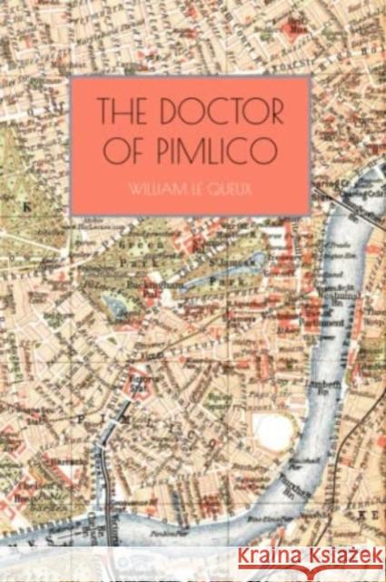 The Doctor of Pimlico William Le Queux   9781909349735 The Oleander Press