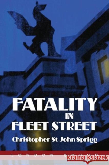 Fatality in Fleet Street Christopher St John Sprigg 9781909349759