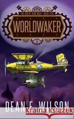 Worldwaker (The Great Iron War, Book 5) Wilson, Dean F. 9781909356153