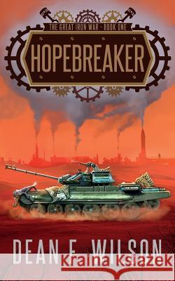 Hopebreaker (The Great Iron War, Book 1) Wilson, Dean F. 9781909356160