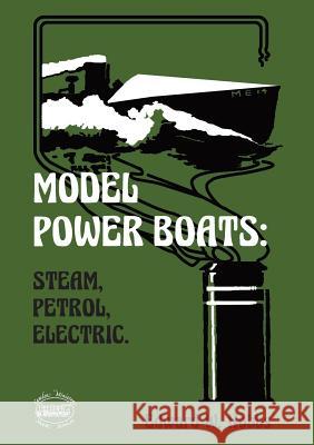 Model Power Boats: Steam, Petrol, Electric. Edward W Hobbs 9781909358355 Camden Miniature Steam Services