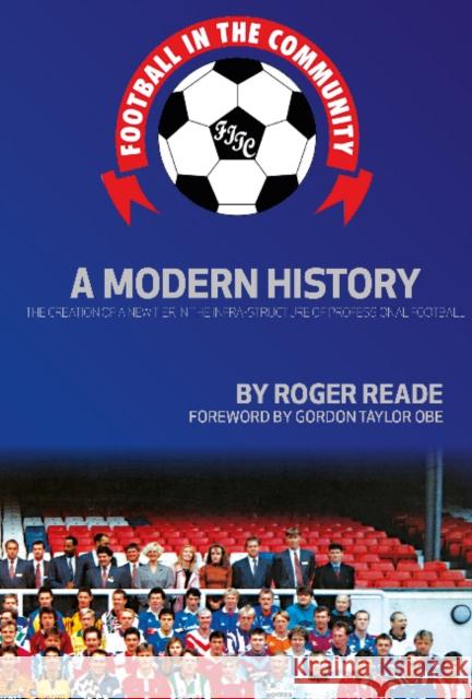 Football In The Community: A Modern History Roger Reade, Gordon Taylor, OBE 9781909360839