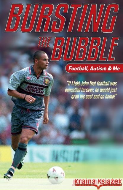 Bursting The Bubble: Football, Autism & Me John O'Kane 9781909360860