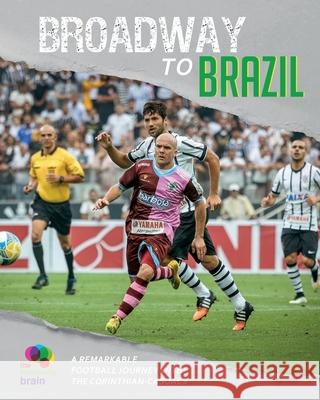 Broadway to Brazil: A remarkable football journey with Corinthian-Casuals The Community Brain 9781909362512 Kingston University Press Ltd