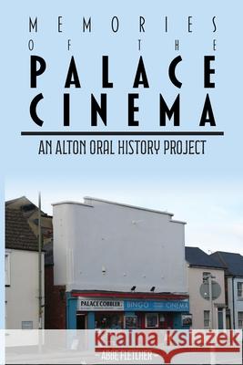 Memories of the Palace Cinema Abbe Leigh Fletcher 9781909362819 Kingston University Press Ltd