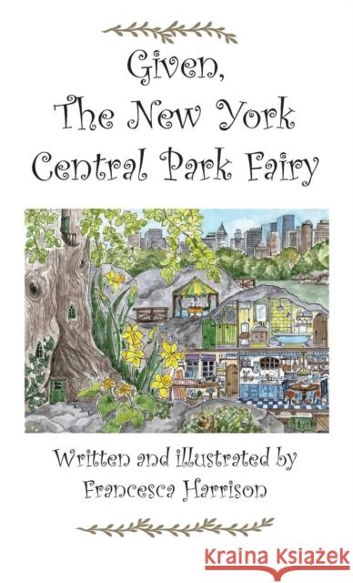 Given the New York Central Park Fairy Francesca Harrison Francesca Harrison  9781909381063 Douglas Foote