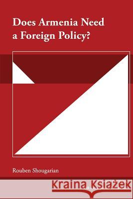 Does Armenia Need a Foreign Policy? Rouben Shougarian, Nora Vosbigian 9781909382473 Gomidas Institute Books