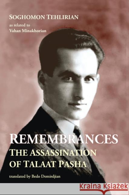 Remembrances: The Assassination of Talaat Pasha Soghomon Tehlirian 9781909382541 Gomidas Institute