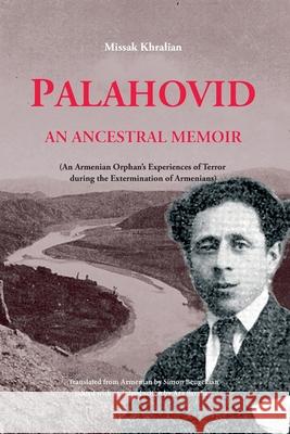 Palahovid: An Ancestral Memoir Missak Khralian Simon Beugekian Ara Sarafian 9781909382633