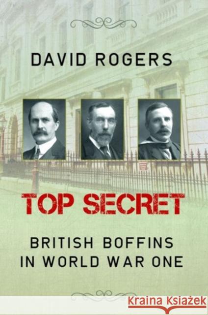 Top Secret: British Boffins in World War One Rogers, David 9781909384217 0