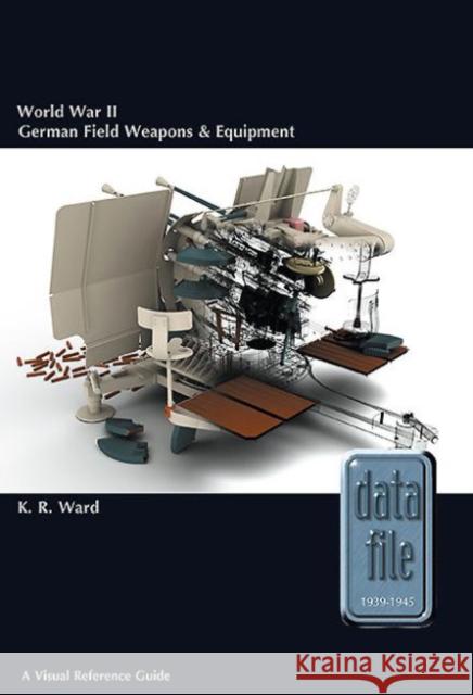 World War II German Field Weapons & Equipment: A Visual Reference Guide Ward, Keith 9781909384446 Helion & Company