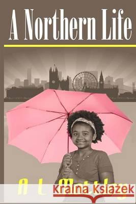 A Northern Life A. L. Mottley 9781909392533 Any Subject Books