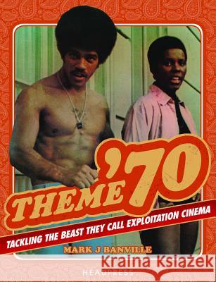 Theme '70: Tackling the Beast They Call Exploitation Cinema Banville, Mark J. 9781909394179 Headpress