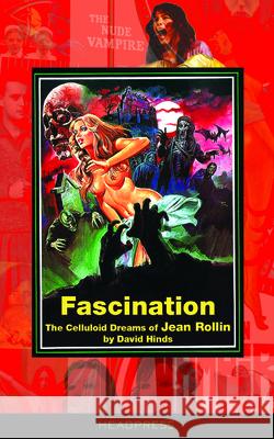 Fascination: The Celluloid Dreams of Jean Rollin David Hinds 9781909394230