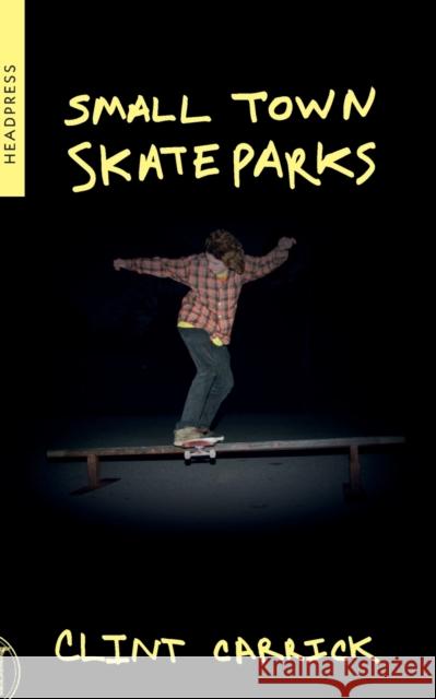 Small Town Skateparks Clint Carrick 9781909394773