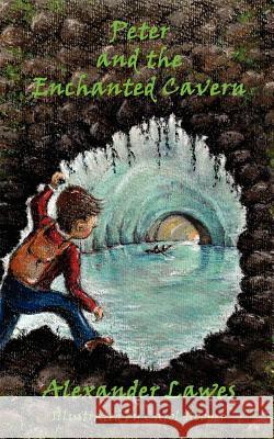 Peter and the Enchanted Cavern Alexander Lawes 9781909395251