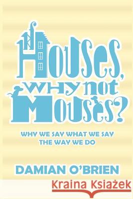 If Houses, Why Not Mouses? Damian O'Brien 9781909395596