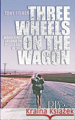 Three Wheels on the Wagon Tony Fisher 9781909395930