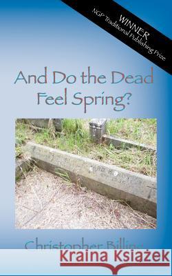 And Do the Dead Feel Spring? Christopher Billing 9781909395992