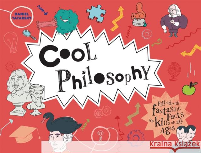 Cool Philosophy: Filled with facts for kids of all ages Daniel Tatarsky 9781909396777 HarperCollins Publishers