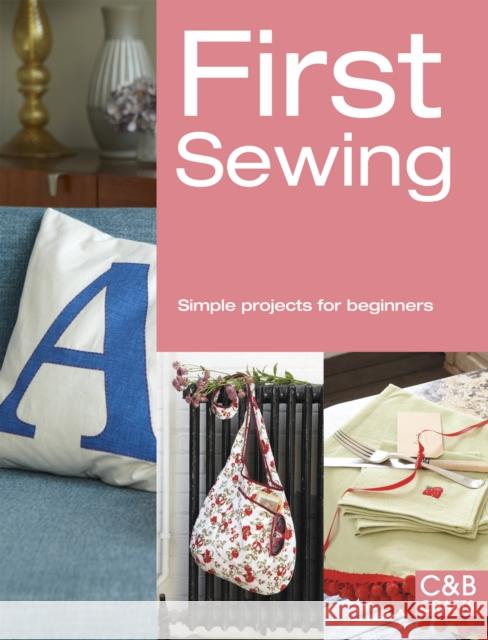 First Sewing: Simple Projects for Beginners Brown, Cheryl 9781909397163 HarperCollins Publishers