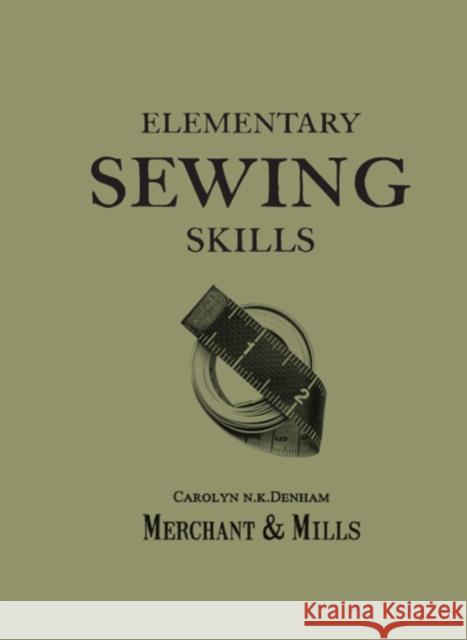 Elementary Sewing Skills: Do it Once, Do it Well Merchant & Mills 9781909397415 HarperCollins Publishers