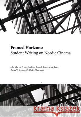 Framed Horizons: Student Writing on Nordic Cinema THOMSON, C. CLAIRE 9781909408005