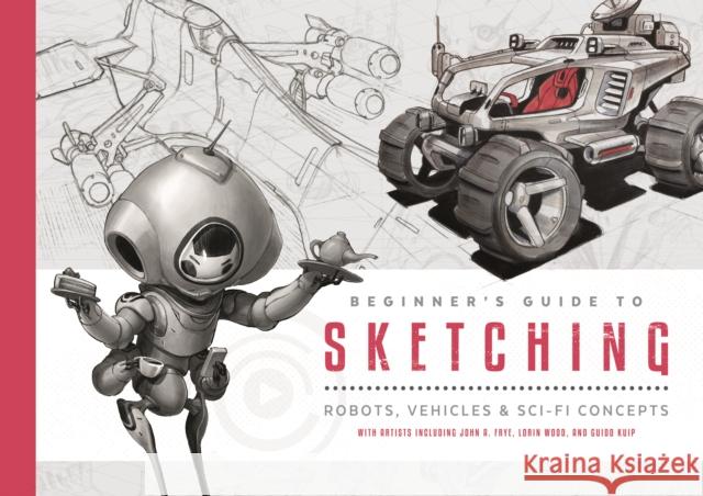 Beginner's Guide to Sketching: Robots, Vehicles & Sci-fi Concepts  9781909414778 3dtotal Publishing