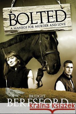 Bolted: A manage for murder and love Beresford, Bridget 9781909425033