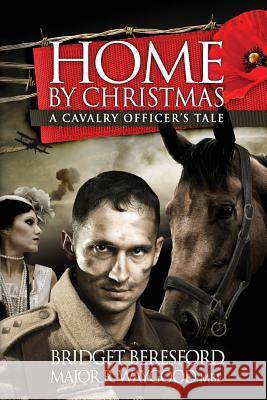 Home By Christmas: A Cavalry Officer's Tale Beresford, Bridget 9781909425972 Spiffing Covers