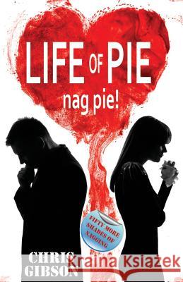 Life of Pie: Nag Pie - Fifty More Shades of Nagging Chris Gibson 9781909429062