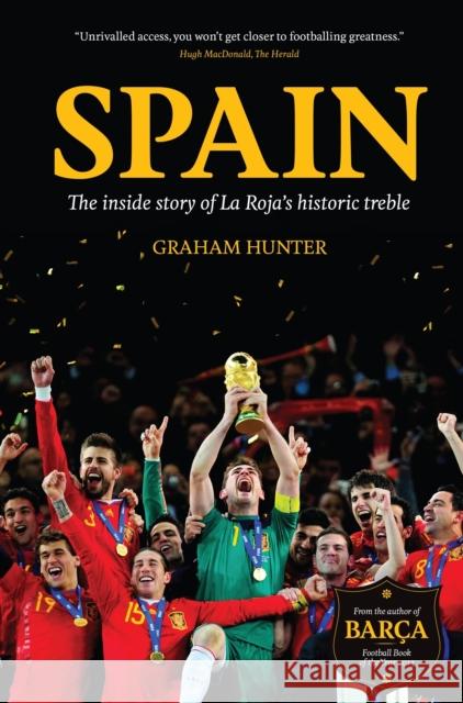 Spain: The Inside Story of La Roja's Historic Treble Graham Hunter 9781909430105 0