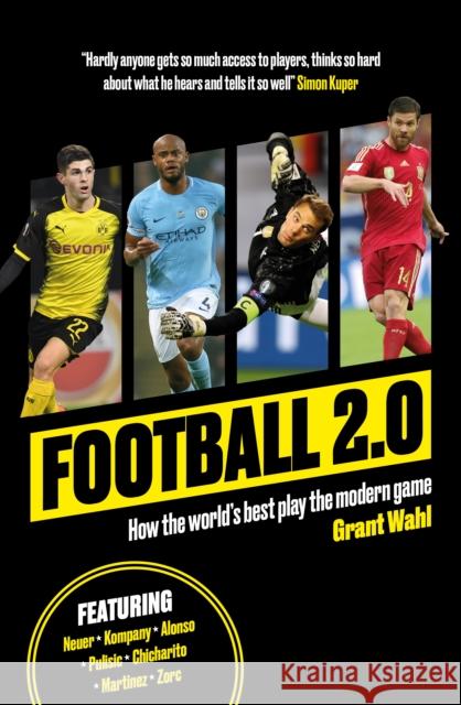 Football 2.0: How the world's best play the modern game Grant Wahl 9781909430327 BackPage Press Limited