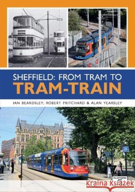 Sheffield: From Tram to Tram-Train Ian Beardsley 9781909431768 Platform 5 Publishing Ltd