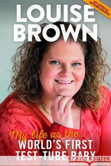 Louise Brown: My Life as the World's First Test-Tube Baby Louise J. Brown 9781909446083 Bristol Books CIC