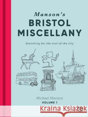 Manson's Bristol Miscellany: Searching for the soul of the city Michael Manson 9781909446267 Bristol Books CIC