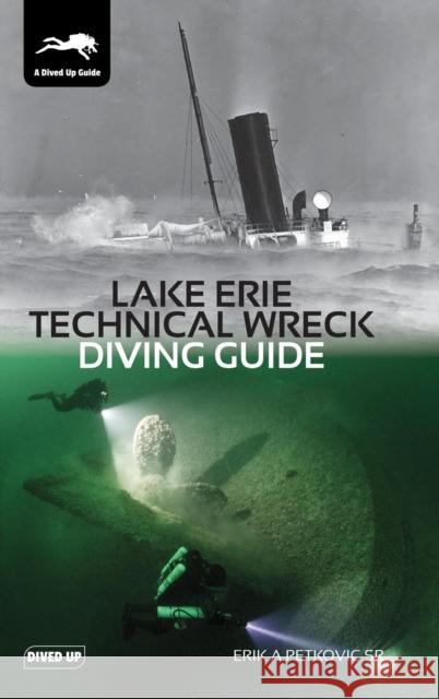 Lake Erie Technical Wreck Diving Guide Erik a. Petkovic 9781909455306 Dived Up Publications