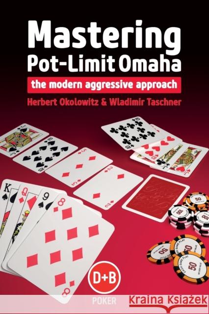 Mastering Pot-limit Omaha: The Modern Aggressive Approach Wladimir Taschner 9781909457317 D&B Publishing