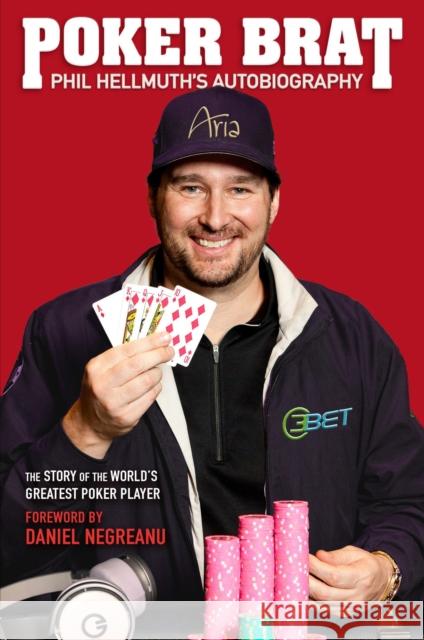 Poker Brat: Phil Hellmuth's Autobiography Phil Hellmuth Daniel Negreanu 9781909457744 D&B Publishing