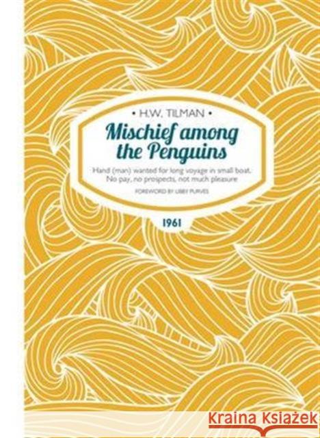 Mischief Among the Penguins Paperback: Hand (man) wanted for long voyage in small boat. No pay, no prospects, not much pleasure. Major H. W., CBE, DSO, MC, Bar Tilman 9781909461208 Crescent House