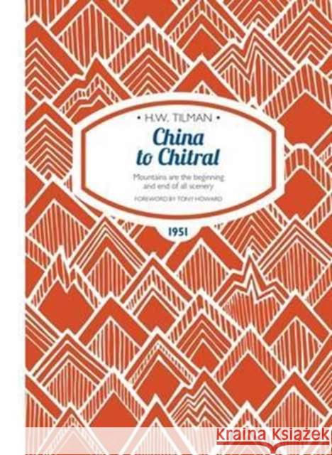 China to Chitral Paperback: Mountains are the beginning and end of all scenery Major H. W., CBE, DSO, MC, Bar Tilman 9781909461345 Crescent House