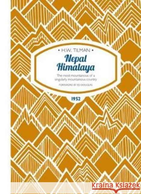 Nepal Himalaya: The Most Mountainous of a Singularly Mountainous Country Major H. W., CBE, DSO, MC, Bar Tilman 9781909461383 Crescent House