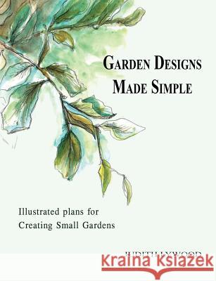 Garden designs made simple: Illustrated plans for creating small gardens Judith Lywood 9781909465664 The Cloister House Press