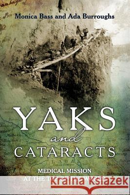 Yaks and cataracts: Medical mission at the top of the world Burroughs, Ada 9781909465831