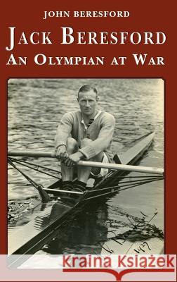 Jack Beresford: an Olympian at War John Beresford 9781909465893 Cloister House Press