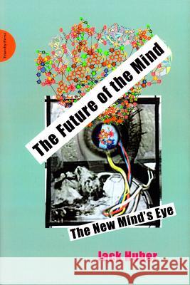 The Future of the Mind: The New Minds Eye Jack Huber 9781909470071 Triarchy Press Ltd