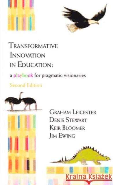 Transformative Innovation in Education: a Playbook for Pragmatic Visionaries Graham Leicester, Denis Stewart, Keir Bloomer 9781909470101 Triarchy Press